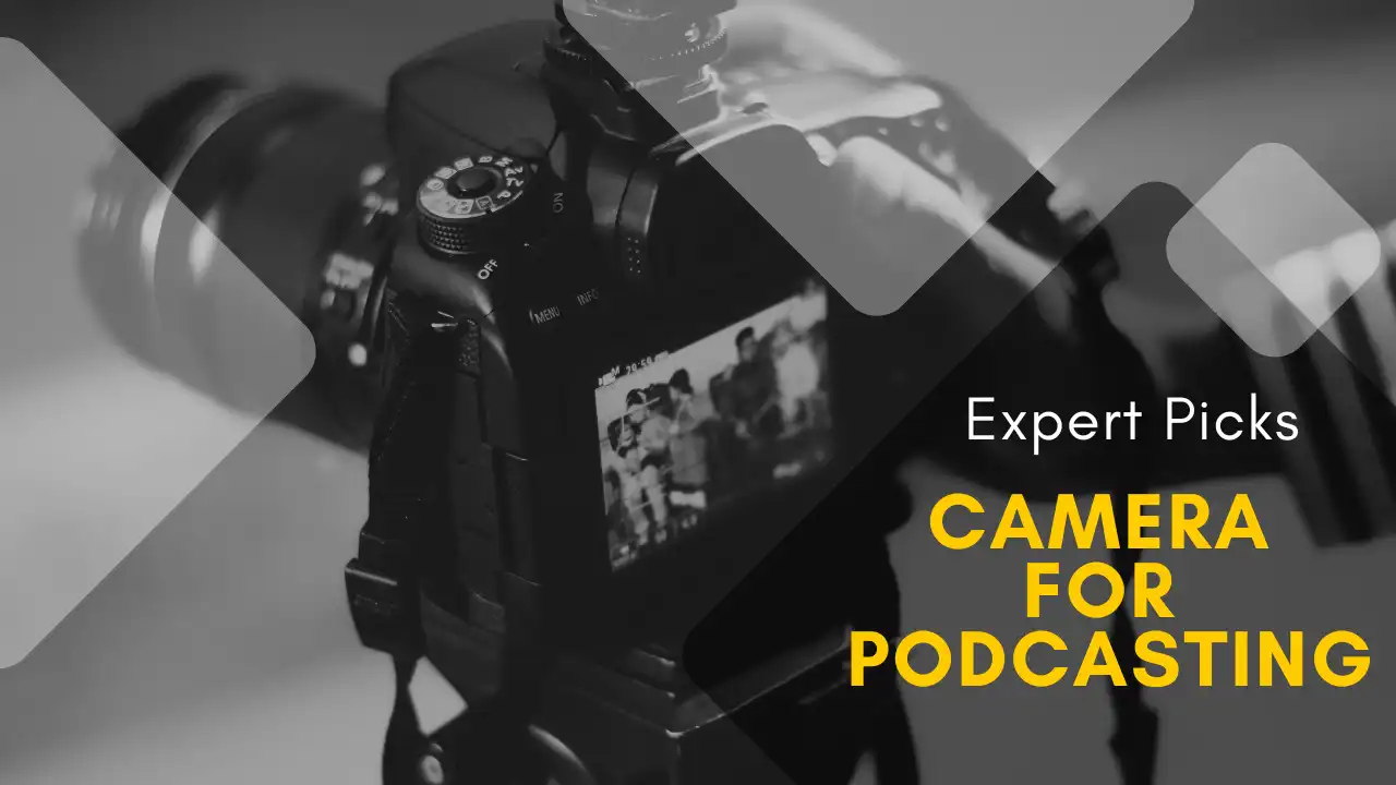 Best Camera for Podcasting - Expert Picks